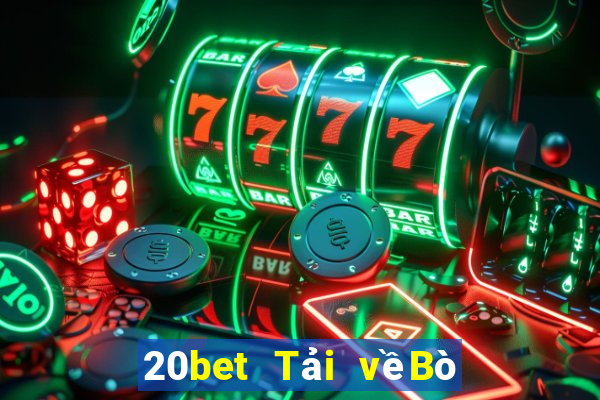 20bet Tải vềBò huyền thoại