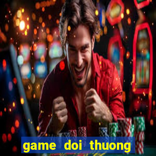 game doi thuong tren android