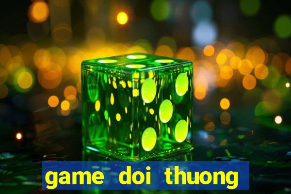 game doi thuong tren android