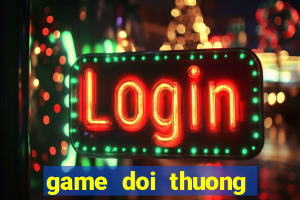 game doi thuong tren android