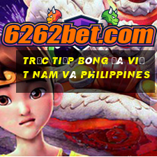 trực tiếp bóng đá việt nam và philippines