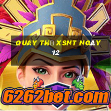 Quay thử XSNT ngày 12