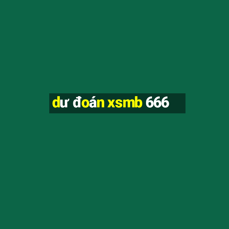 dư đoán xsmb 666