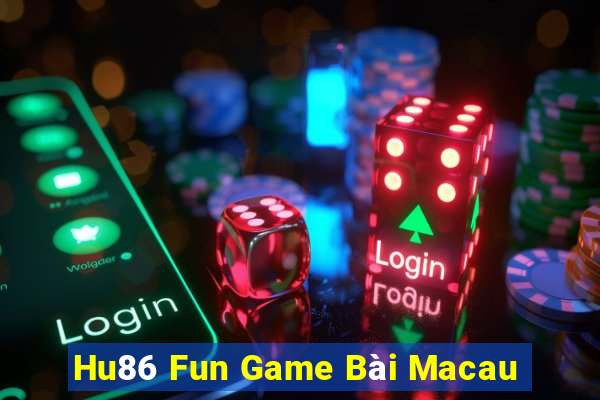 Hu86 Fun Game Bài Macau