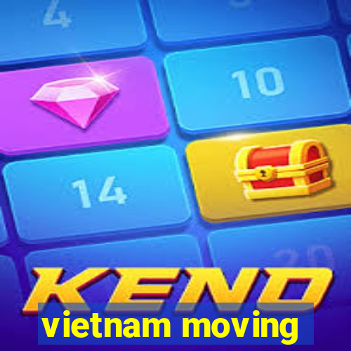 vietnam moving