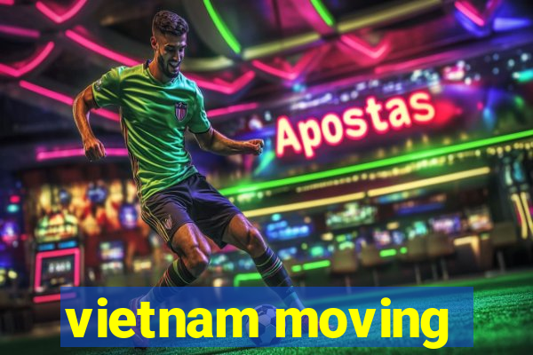 vietnam moving