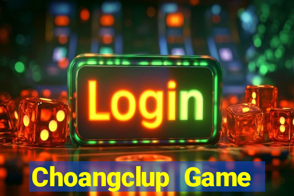 Choangclup Game Bài Hay