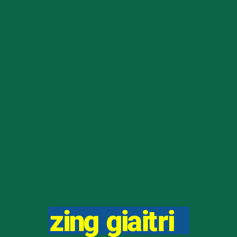 zing giaitri