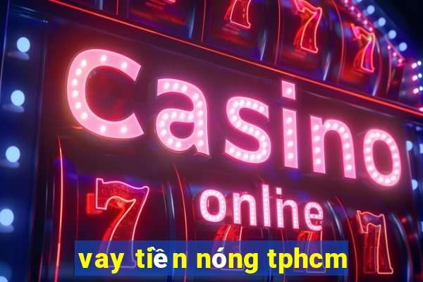 vay tiền nóng tphcm