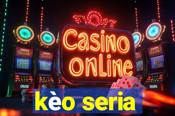 kèo seria