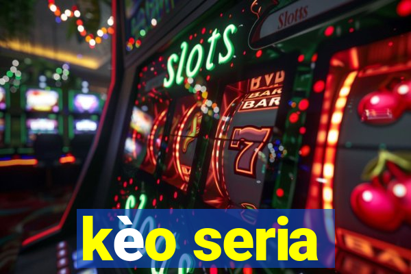 kèo seria