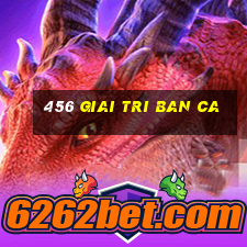 456 giai tri ban ca