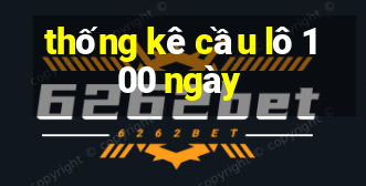 thống kê cầu lô 100 ngày