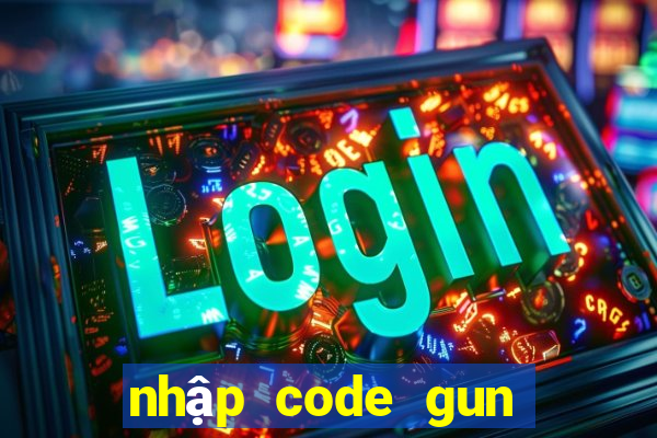 nhập code gun gun mobile