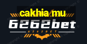 cakhia mu