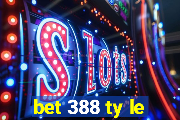 bet 388 ty le