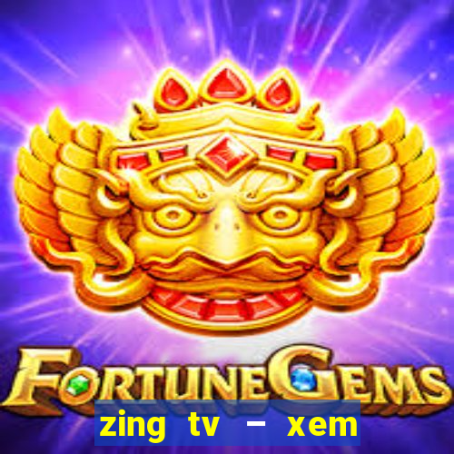 zing tv – xem phim mới hd