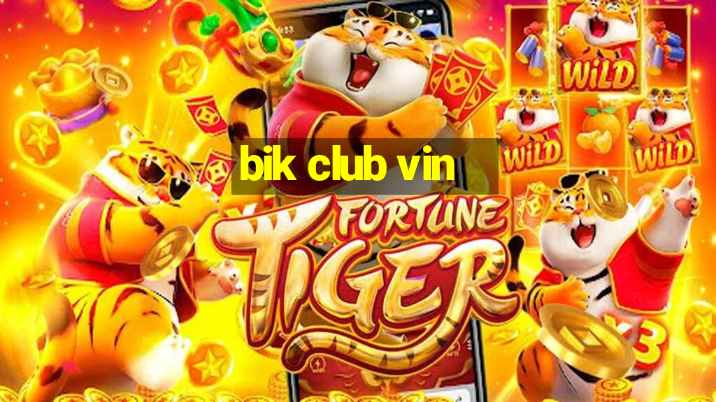 bik club vin