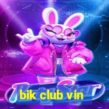 bik club vin