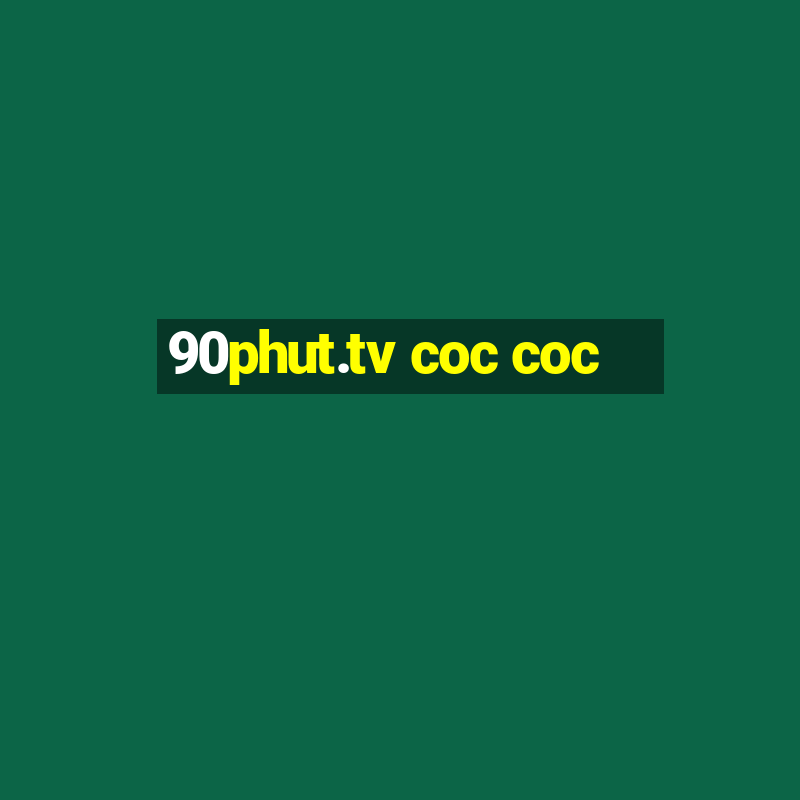 90phut.tv coc coc