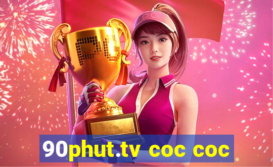 90phut.tv coc coc