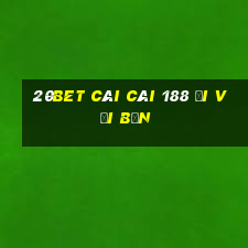 20bet CÁI CÁI 188 ĐI VỚI BẠN