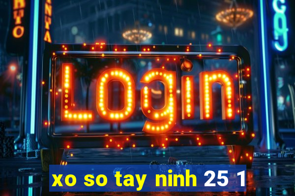 xo so tay ninh 25 1