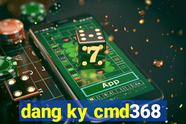 dang ky cmd368