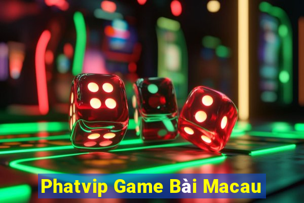 Phatvip Game Bài Macau