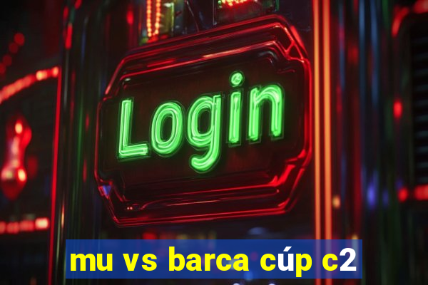 mu vs barca cúp c2