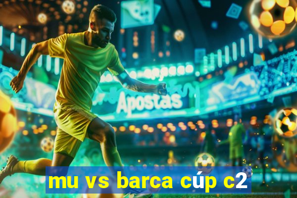 mu vs barca cúp c2