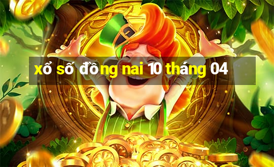 xổ số đồng nai 10 tháng 04