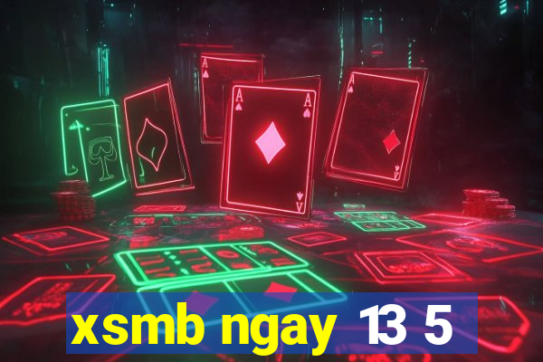 xsmb ngay 13 5