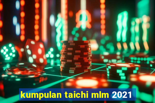 kumpulan taichi mlm 2021