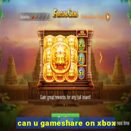 can u gameshare on xbox