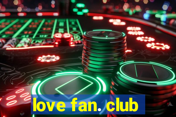 love fan. club