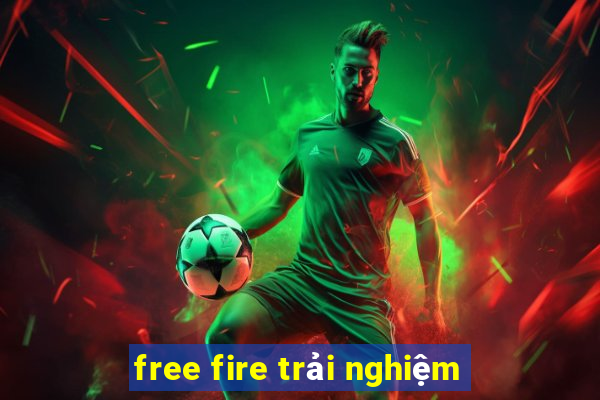 free fire trải nghiệm