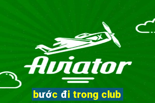 bước đi trong club