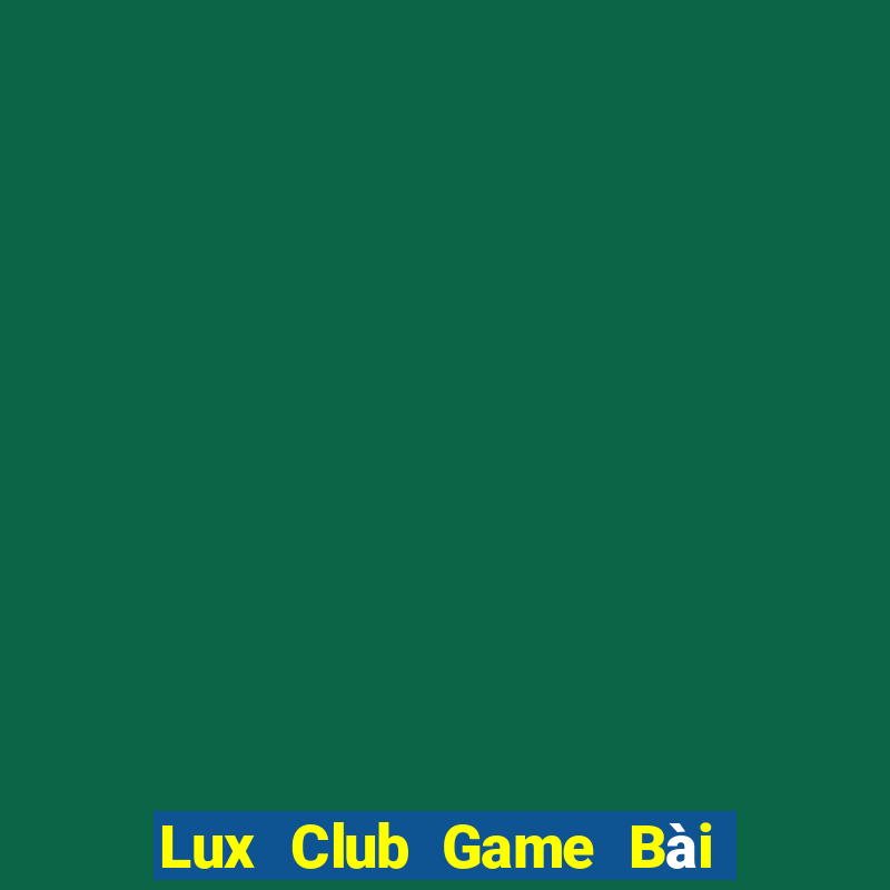 Lux Club Game Bài Quốc Tế