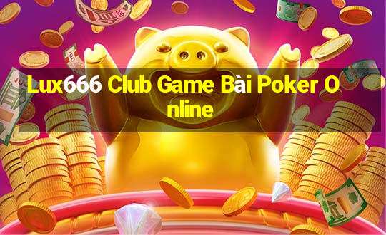 Lux666 Club Game Bài Poker Online