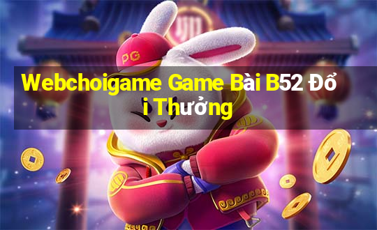 Webchoigame Game Bài B52 Đổi Thưởng