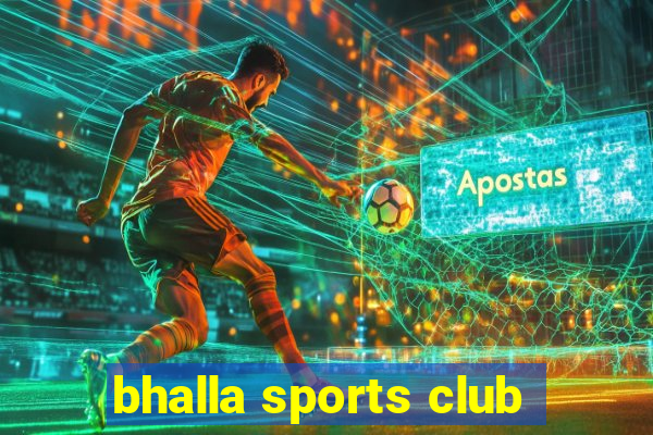 bhalla sports club