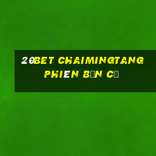 20bet Chaimingtang phiên bản cũ