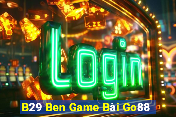 B29 Ben Game Bài Go88