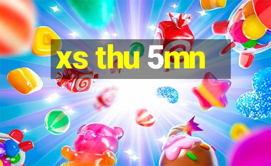 xs thu 5mn