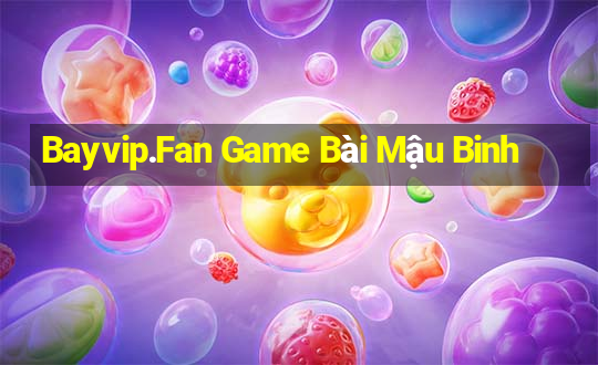 Bayvip.Fan Game Bài Mậu Binh