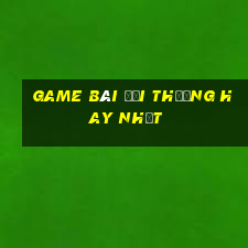 game bài đổi thưởng hay nhất