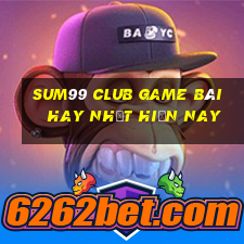 Sum99 Club Game Bài Hay Nhất Hiện Nay