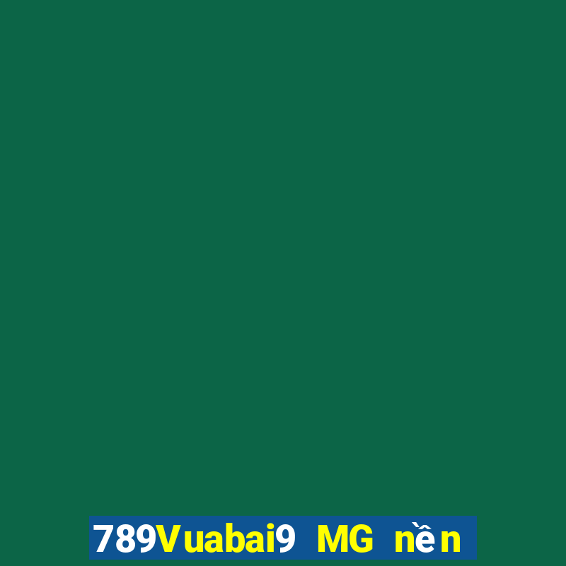 789Vuabai9 MG nền tảng ba công