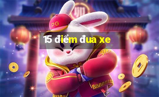 15 điểm đua xe